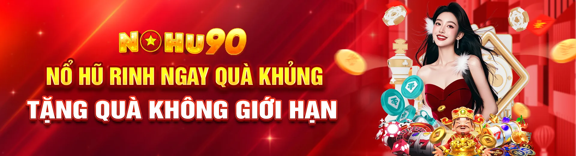 NOHU90 Cổng Game Nổ Hũ Đổi Thưởng Đẳng Cấp Số 1 Châu Á