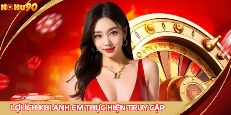 Lợi ích khi anh em thực hiện truy cập từ trang web