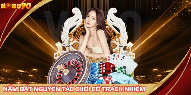 Nắm bắt kỹ nguyên tắc chơi có trách nhiệm