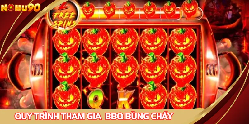 Quy trình tham gia game slot BBQ bùng cháy gồm 3 bước