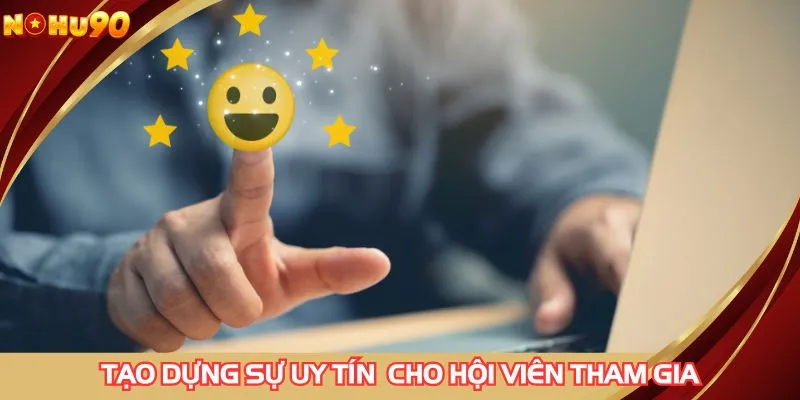 Tạo dựng sự uy tín cho hội viên tham gia