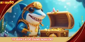 TP bắn cá dễ dàng