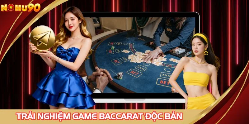 Trải nghiệm game baccarat độc bản