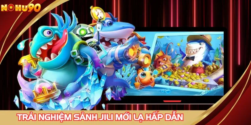 Trải nghiệm sảnh JILI  mới lạ hấp dẫn